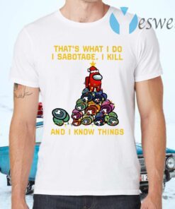 Among Us That What I Do I Sabotage I Kill And I Know Thing Christmas T-Shirts