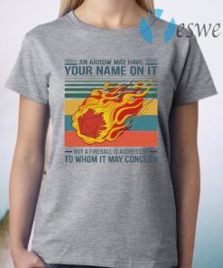 An Arrow May Have Your Name On It But A Fireball Is Addressed To Whom It May Concern Vintage T-Shirt