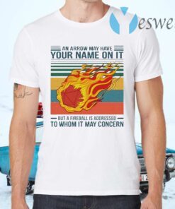 An Arrow May Have Your Name On It But A Fireball Is Addressed To Whom It May Concern Vintage T-Shirts