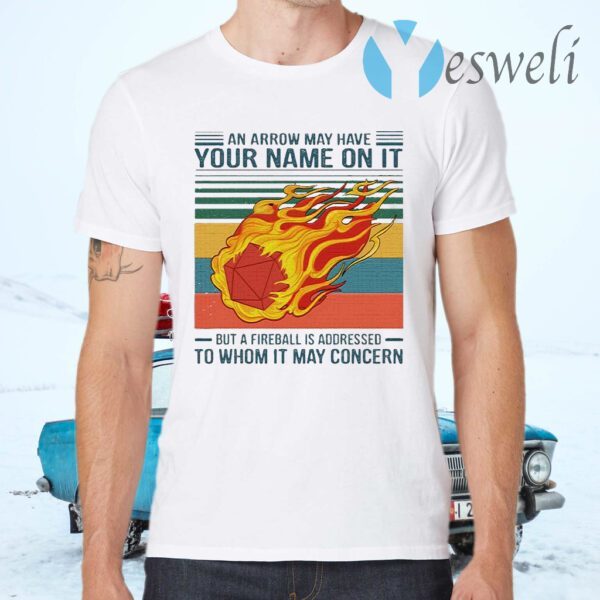 An Arrow May Have Your Name On It But A Fireball Is Addressed To Whom It May Concern Vintage T-Shirts