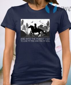 And Into The Forest I Go To Lose My Mind And Find My Soul T-Shirt