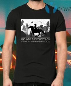 And Into The Forest I Go To Lose My Mind And Find My Soul T-Shirts