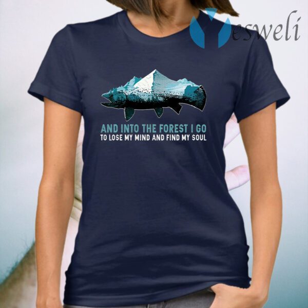 And into the Forest I Go to Lose My Mind and Find My Soul Mountain Fish T-Shirt