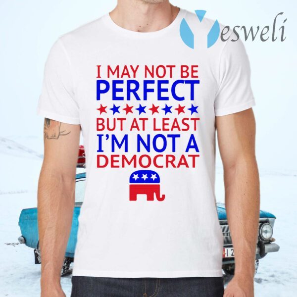 At least I’m not a democrat T-Shirts