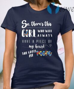 Autism So There's This Girl Who Will Always Have A Pice Of My Heart She Calls Me Mom T-Shirt