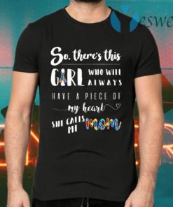 Autism So There's This Girl Who Will Always Have A Pice Of My Heart She Calls Me Mom T-Shirts