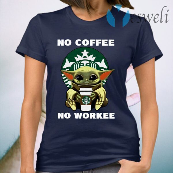 Baby Yoda Hug Starbucks No Coffee No Workee T-Shirt