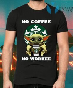 Baby Yoda Hug Starbucks No Coffee No Workee T-Shirts