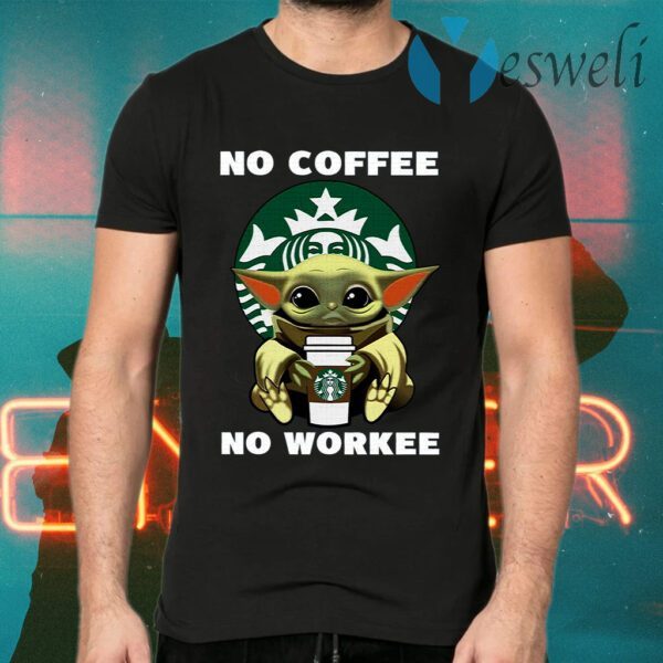 Baby Yoda Hug Starbucks No Coffee No Workee T-Shirts