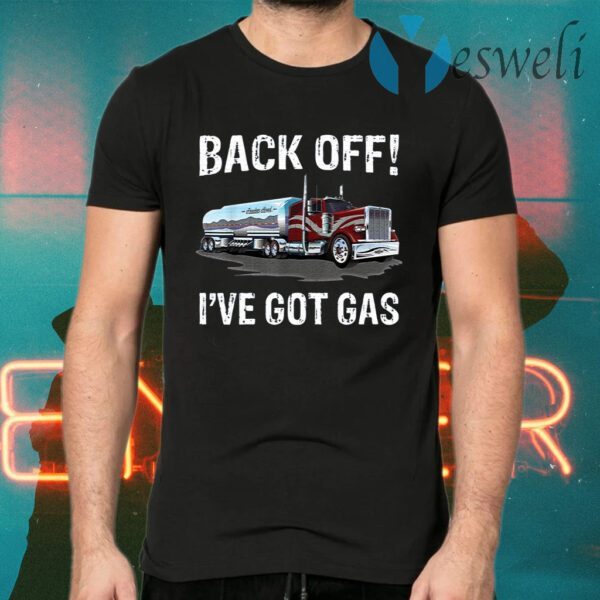 Back off I’ve got gas truck T-Shirts