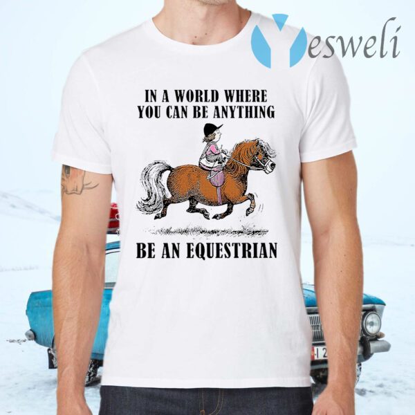 Be An Equestrian T-Shirts