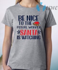 Be Nice To The Postal Worker Santa Is Watching Christmas T-Shirt