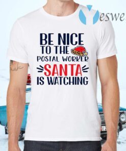 Be Nice To The Postal Worker Santa Is Watching Christmas T-Shirts