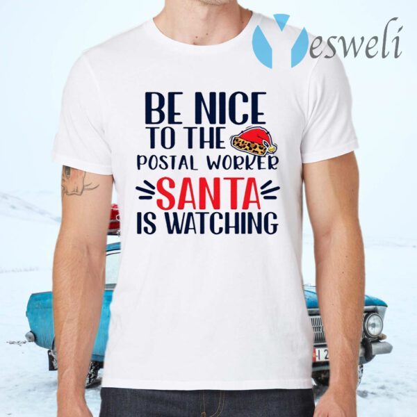 Be Nice To The Postal Worker Santa Is Watching Christmas T-Shirts