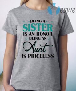 Being A Sister Is An Honor Being An Aunt Is Priceless T-Shirt