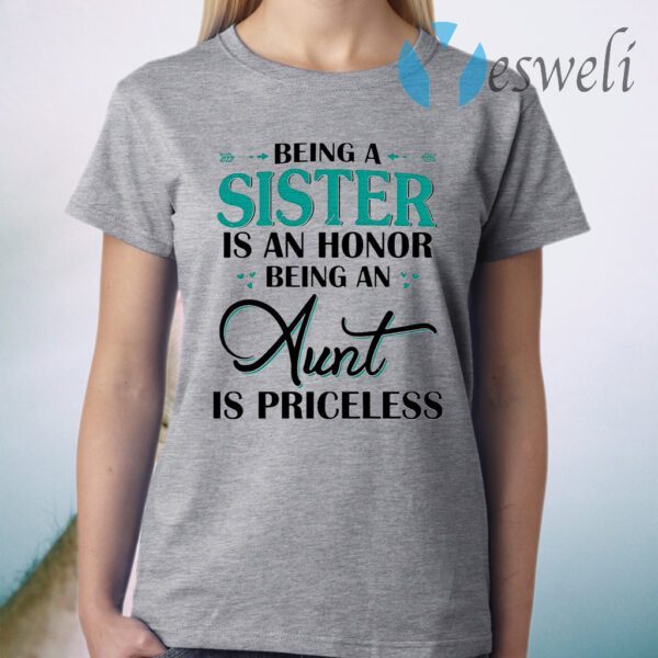 Being A Sister Is An Honor Being An Aunt Is Priceless T-Shirt