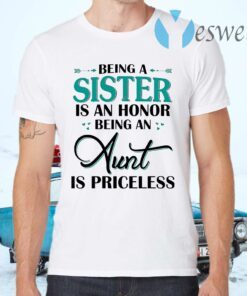 Being A Sister Is An Honor Being An Aunt Is Priceless T-Shirts