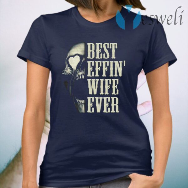 Best Effin’ Wife Ever Skull T-Shirt