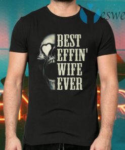 Best Effin’ Wife Ever Skull T-Shirts