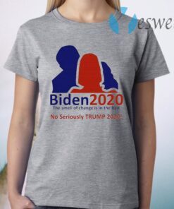 Biden 2020 the smell of change is in the hair No Seriously Trump 2020 T-Shirt