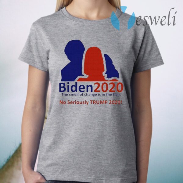 Biden 2020 the smell of change is in the hair No Seriously Trump 2020 T-Shirt