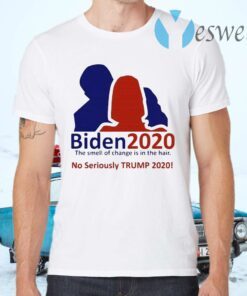 Biden 2020 the smell of change is in the hair No Seriously Trump 2020 T-Shirts