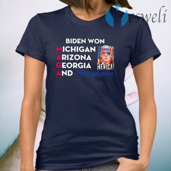 Biden Won Michigan Arizona Georgia And Pennsylvania Maga T-Shirt