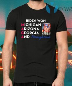 Biden Won Michigan Arizona Georgia And Pennsylvania Maga T-Shirts