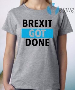 Brexit Got Done T-Shirt