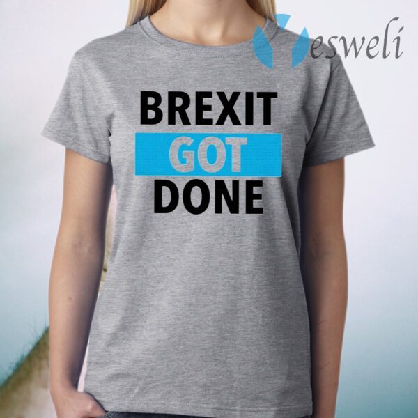 Brexit Got Done T-Shirt