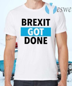 Brexit Got Done T-Shirts