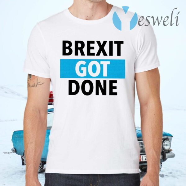 Brexit Got Done T-Shirts