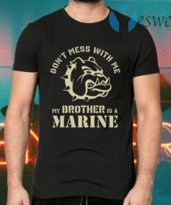Bulldog don't mess with Me my brother is a marine T-Shirts