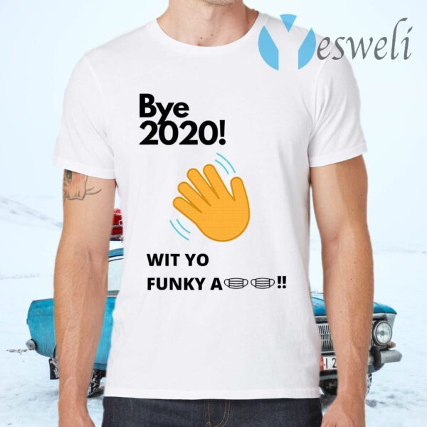Bye 2020! Quarantine Wit Yo Funky A Mask T-Shirts