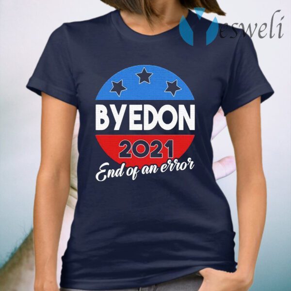 Byedon End of an Error 2020 Election Biden is My President Not Trump T-Shirt