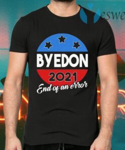 Byedon End of an Error 2020 Election Biden is My President Not Trump T-Shirts