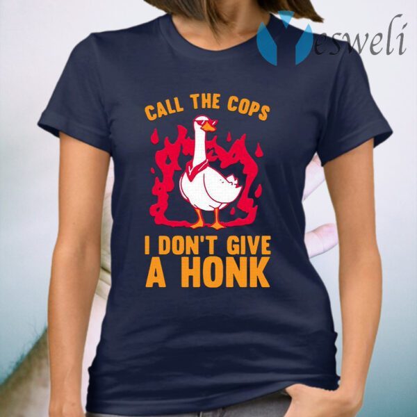 Call The Cops I Don’t Give A Honk T-Shirt