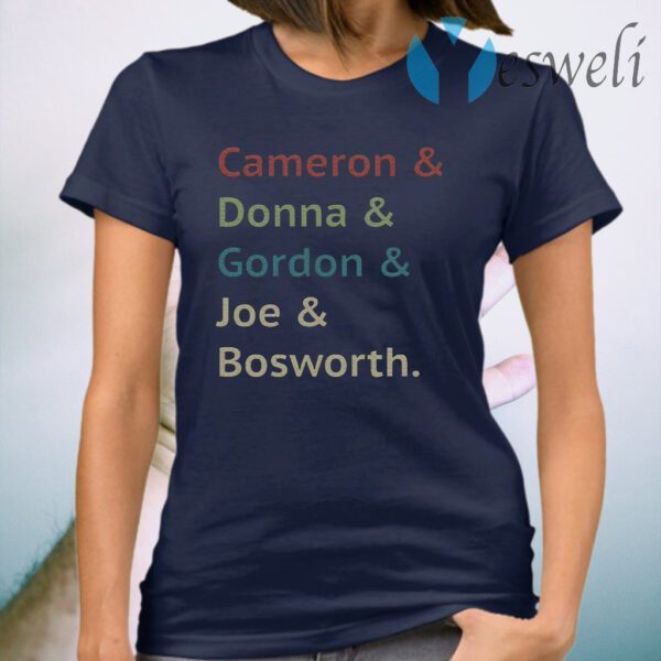 Cameron And Donna And Gordon And Joe And Bosworth T-Shirt