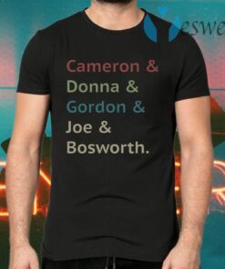 Cameron And Donna And Gordon And Joe And Bosworth T-Shirts