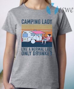 Camping lady like a normal lady only drunker T-Shirt