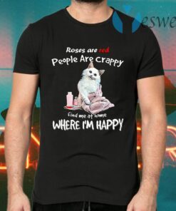 Cat Roses Are Red People Are Crappy Find Me At Home Where I'm Happy T-Shirts