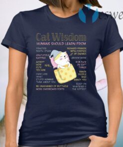 Cat Wisdom Human Should Learn From T-Shirt