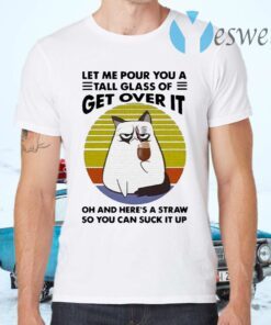 Cat drink coffee let me pour you a tall glass of get over it vintage T-Shirts