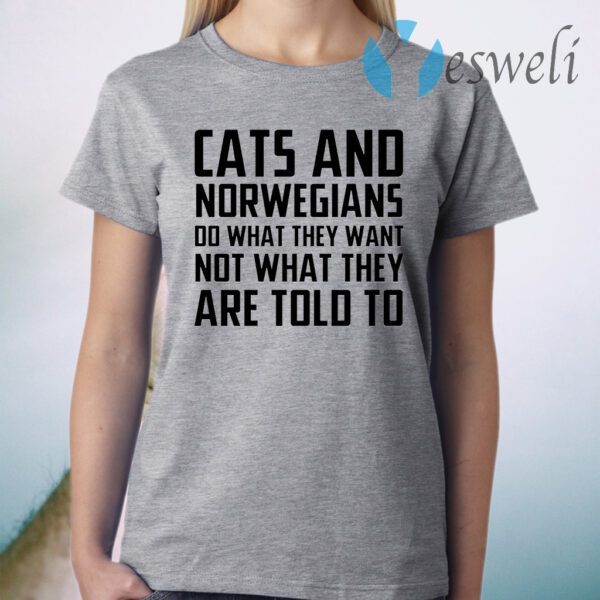 Cats And Norwegians Do What They Want Not What They Are Told To T-Shirt