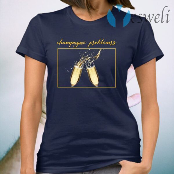 Champagne Problems T-Shirt