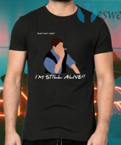 Chandler Year End Mood I’m Still Alive T-Shirts