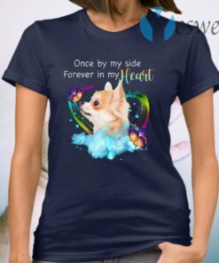 Chihuahua Once By My Side Forever In My Heart T-Shirt