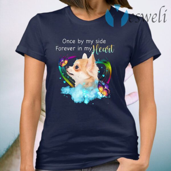 Chihuahua Once By My Side Forever In My Heart T-Shirt