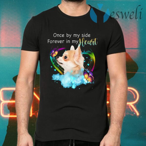 Chihuahua Once By My Side Forever In My Heart T-Shirts