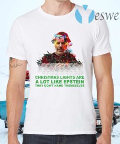 Christmas Lights Are A Lot Like Epstein They Don’t Hang Themselves T-Shirts